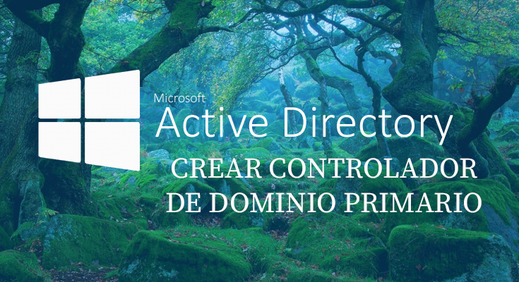 Windows Server 2016 - Active Directory - Crear Primary Domain Controller